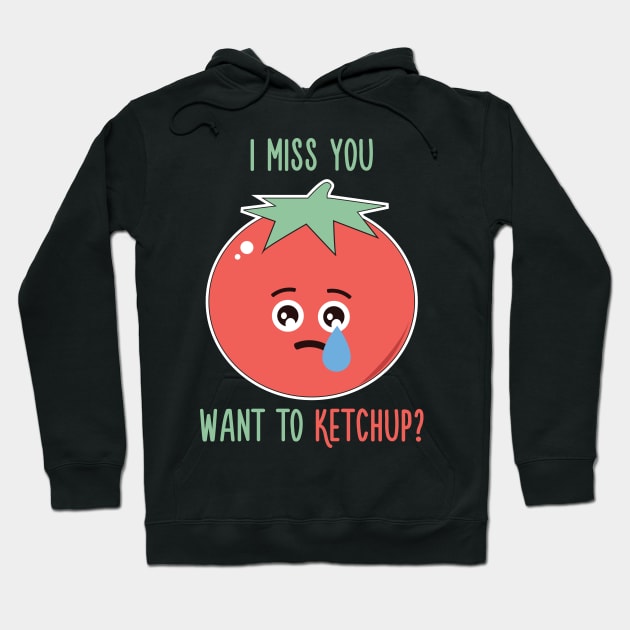 I Miss You, Want to Ketchup? Hoodie by quotysalad